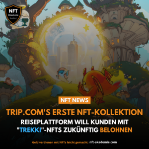 Trip.com's erste NFT Kollektion - Alles was Du wissen musst!